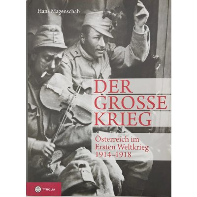 Der grosse Krieg - Österreich im Ersten Weltkrieg 1914-1918