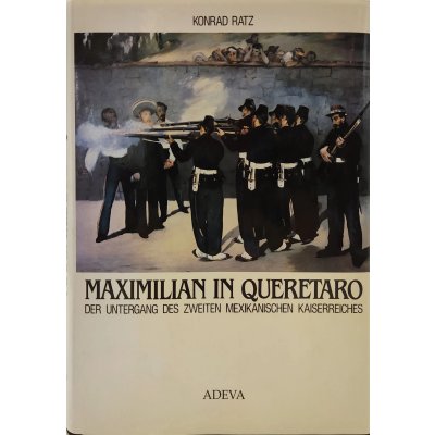 Maximilian in Querétaro - Konrad Ratz