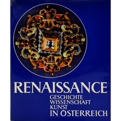 Renaissance in Österreich - Geschichte - Wissenschaft - Kunst