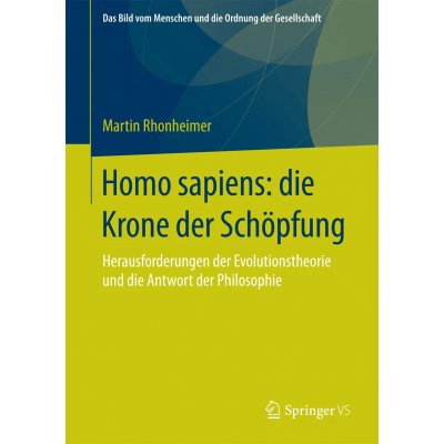 Homo sapiens: die Krone der Schöpfung - Martin Rhonheimer