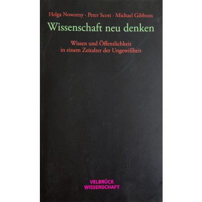 Wissenschaft neu denken - Helga Nowotny, Peter Scott, Michael Gibbons