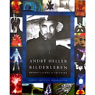 André Heller - Bilderleben. Öffentliches & Privates