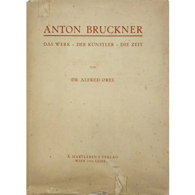 Anton Bruckner, Das Werk - der Künstler - die Zeit, Dr. Alfred Orel