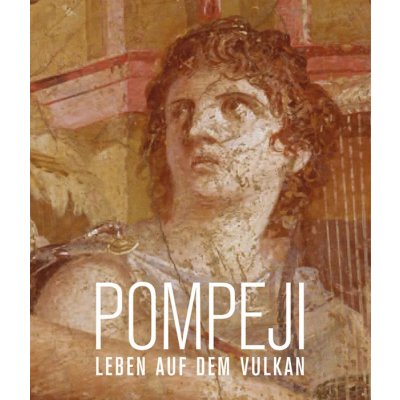 Pompeji. Leben auf dem Vulkan