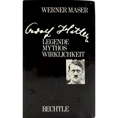 Adolf Hitler - Legende Mythos Wirklichkeit, Werner Maser, Bechtle