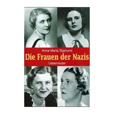 Die Frauen der Nazis - Anna M Sigmund