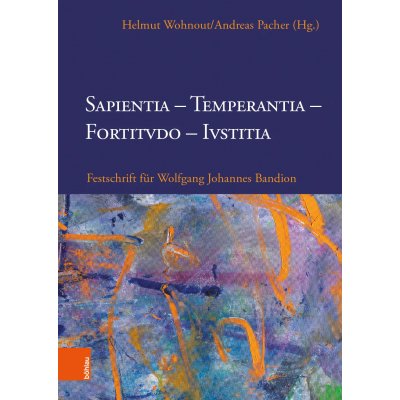 Sapientia, Temperantia, Fortitvdo, Ivstitia - Helmut Wohnout, Andreas Pacher