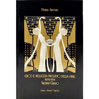 Eros e Bellezza Preludio della fine 1892-1914, Vienna-Grado