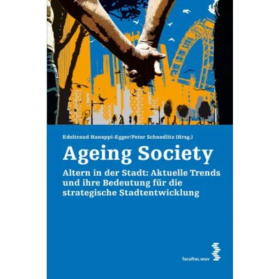 Ageing Society - Edeltraud Hanappi Egger/Peter Schnedlitz (Hrsg.)