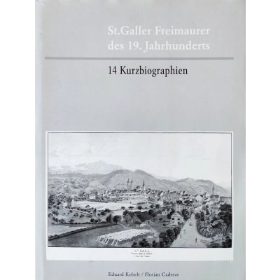 St. Galler Freimaurer des 19. Jahrhunderts - Eduard Kobelt, Florian Caderas