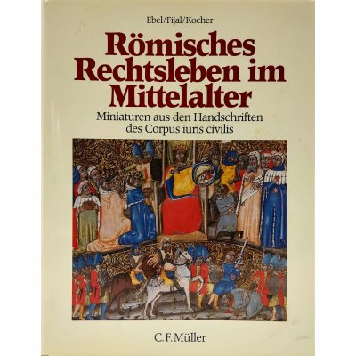 Römisches Rechtsleben im Mittelalter - Friedrich Ebel, Andreas Fijal, Gernot Kocher