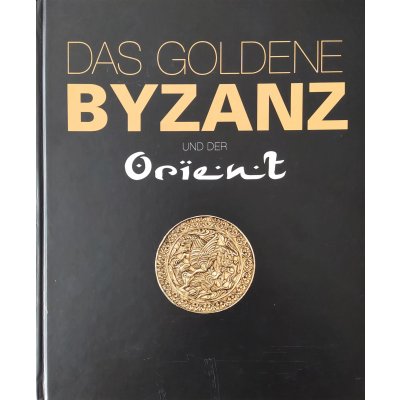 Das goldene Byzanz und der Orient - Falko Daim
