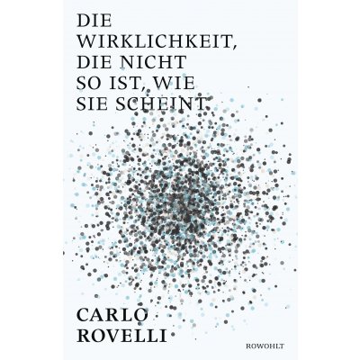 Die Wirklichkeit, die nicht so ist, ... - Carlo Rovelli