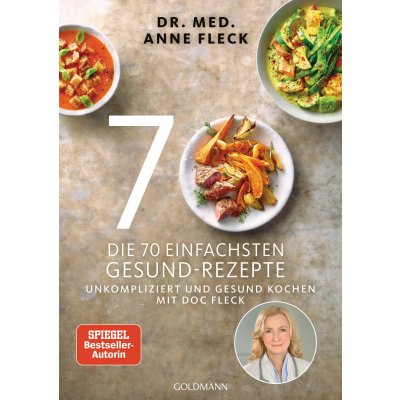 Die 70 einfachsten Gesund-Rezepte - Anne Fleck