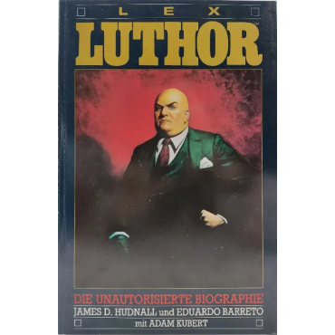 Lex Luthor - Die unautorisierte Biographie - James D. Hudnall, Eduardo Barreto, Adam Kubert