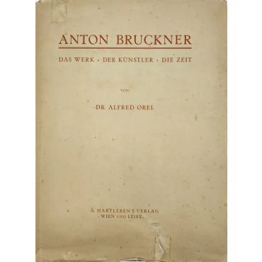 Anton Bruckner, Das Werk - der Künstler - die Zeit, Dr. Alfred Orel
