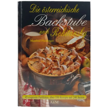 Köstlichkeiten aus der österreichischen Backstube nach Rokitansky - Marie von Rokitansky, Manfred Flickinger