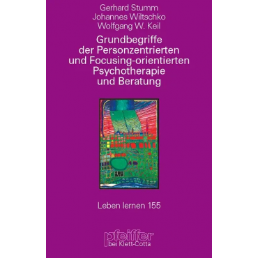 Grundbegriffe der Personenzentrierten und Focusing-orientierten Psychotherapie und Beratung (Leben Lernen, Bd. 155)