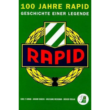 100 Jahre Rapid - Karl P. Koban, Johann Skocek, Wolfgang Weisgram