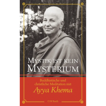 Mystik ist kein Mysterium -  Ayya Khema
