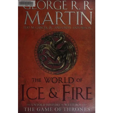 The World of Ice & Fire - George R. R. Martin, Elio M. García Jr., Linda Antonsson
