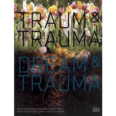 Traum & Trauma / Dream & Trauma - Dakis Joannou 