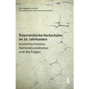 Österreichische Hochschulen im 20. Jahrhundert - Austrofaschismus, Nationalsozialismus und die Folgen