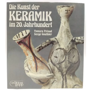 Die Kunst der Keramik im 20. Jahrhundert - Tamara Préaud, Serge Gauthier
