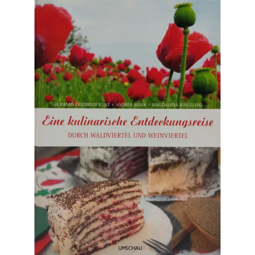 Eine kulinarische Entdeckungsreise durch das Wein- und Waldviertel - Gerhard Friedrich Kunz, Andrea Mohr, Magdalena Ringeling