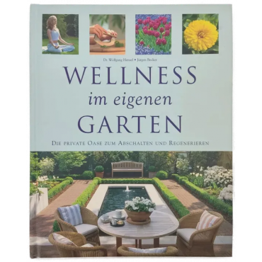 Wellness im eigenen Garten - Jürgen Becker, Dr. Wolfgang Hensel