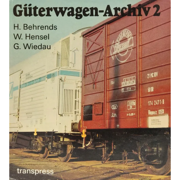 Güterwagen-Archiv 2 - Helmut Behrends, Wolfgang Hensel, Gerhard Wiedau