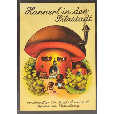 Hannerl in der Pilzstadt - von Annelies Umlauf-Lamatsch - Bilder von Hans Lang
