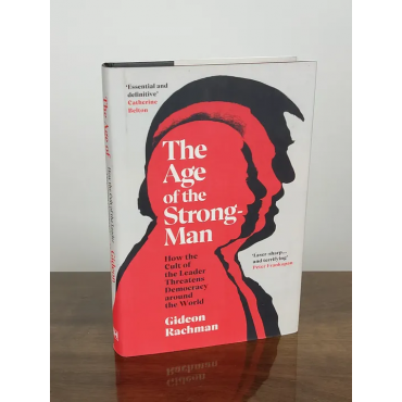 The Age of the Strongman - Gideon Rachman