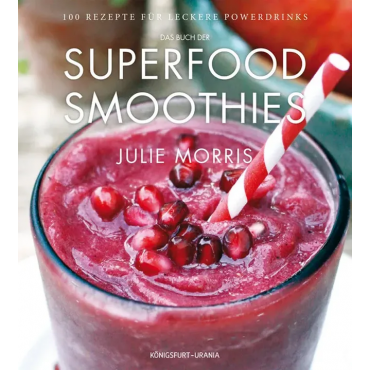 Das Buch der Superfood Smoothies - Julie Morris