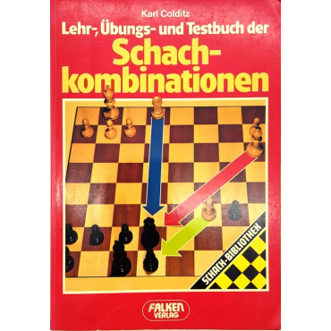 Lehr-, Übungs- und Testbuch der Schachkombinationen - Karl Colditz