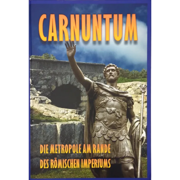 Carnuntum - Die Metropole am Rande des römischen Imperiums - Ernest Windholz