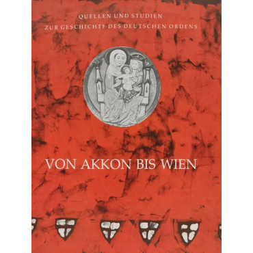 Quellen Studien zur Geschichte des Deutschen Ordens - Von Akkon bis Wien - Herausgegeben von Udo Arnold