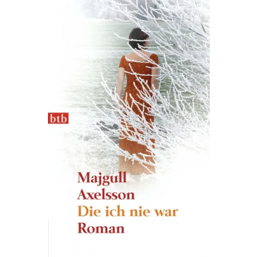 Die ich nie war - Majgull Axelsson