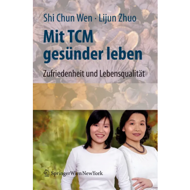 Mit TCM gesünder leben - Shi Chun Wen, Lijun Zhuo