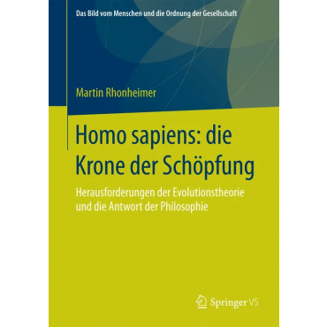 Homo sapiens: die Krone der Schöpfung - Martin Rhonheimer