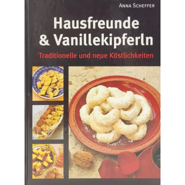 Hausfreunde & Vanillekipferln - Anna Scheffer 