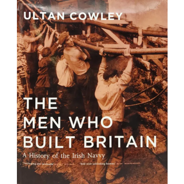 The Men who Built Britain -  History of the Irish Navvy - Ultan Cowley