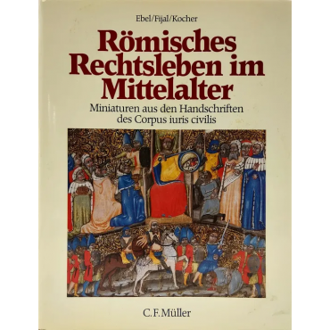 Römisches Rechtsleben im Mittelalter - Friedrich Ebel, Andreas Fijal, Gernot Kocher