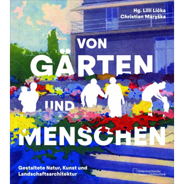 Von Gärten und Menschen - Lilli Licka (Hg.), Christian Maryska 