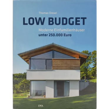 Low Budget. Moderne Einfamilienhäuser unter 250.000 € - Thomas Drexel