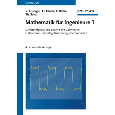 Mathematik für Ingenieure 1 - Rainer Ansorge, Hans J. Oberle, Kai Rothe, Thomas Sonar