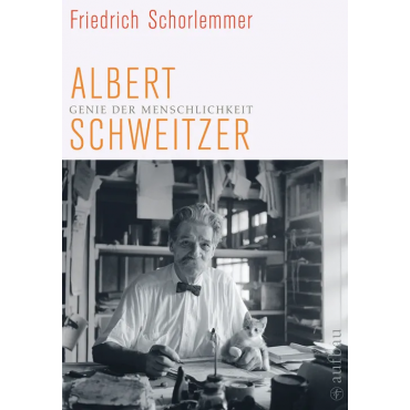 Albert Schweitzer - Genie der Menschlichkeit - Friedrich Schorlemmer