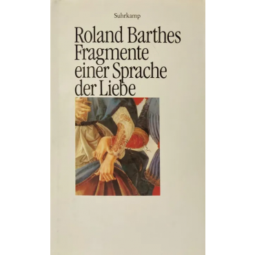 Fragmente einer Sprache der Liebe - Roland Barthes 