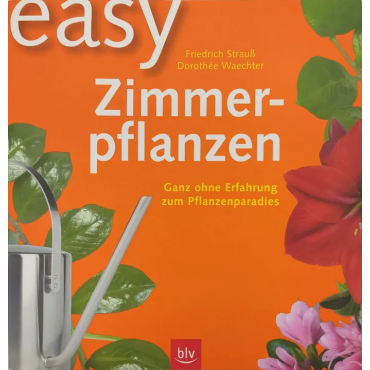 Easy Zimmerpflanzen - Friedrich Strauß, Dorothée Waechter