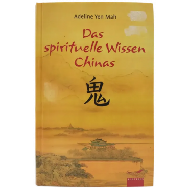 Das spirituelle Wissen Chinas - Adeline Yen Mah